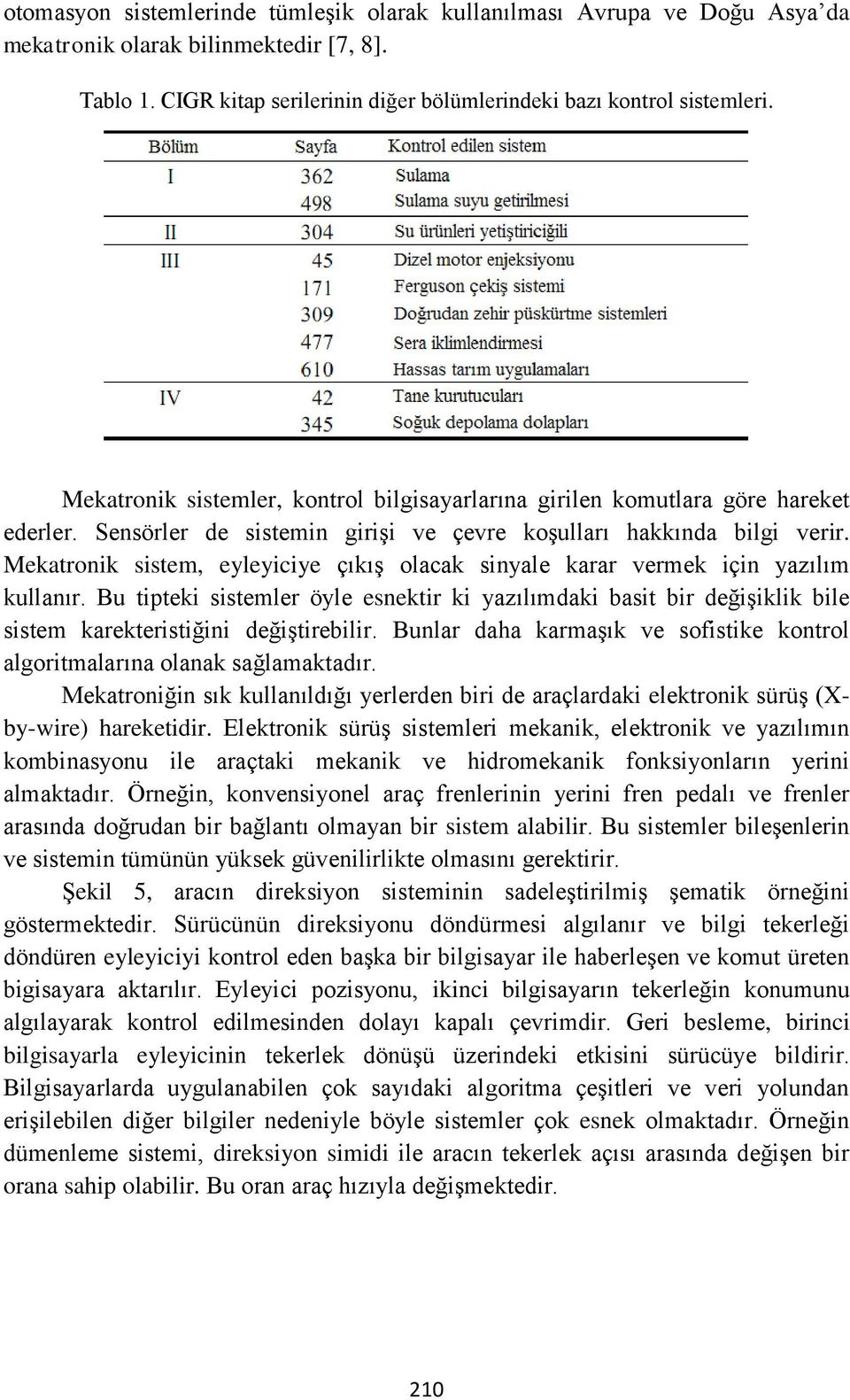 Mekatronik sistem, eyleyiciye çıkış olacak sinyale karar vermek için yazılım kullanır.