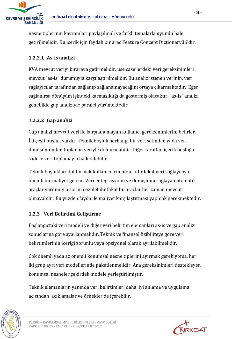 Bu analiz istenen verinin, veri sağlayıcılar tarafından sağlanıp sağlanamayacağını ortaya çıkarmaktadır. Eğer sağlanırsa dönüşüm işindeki karmaşıklığı da göstermiş olacaktır.