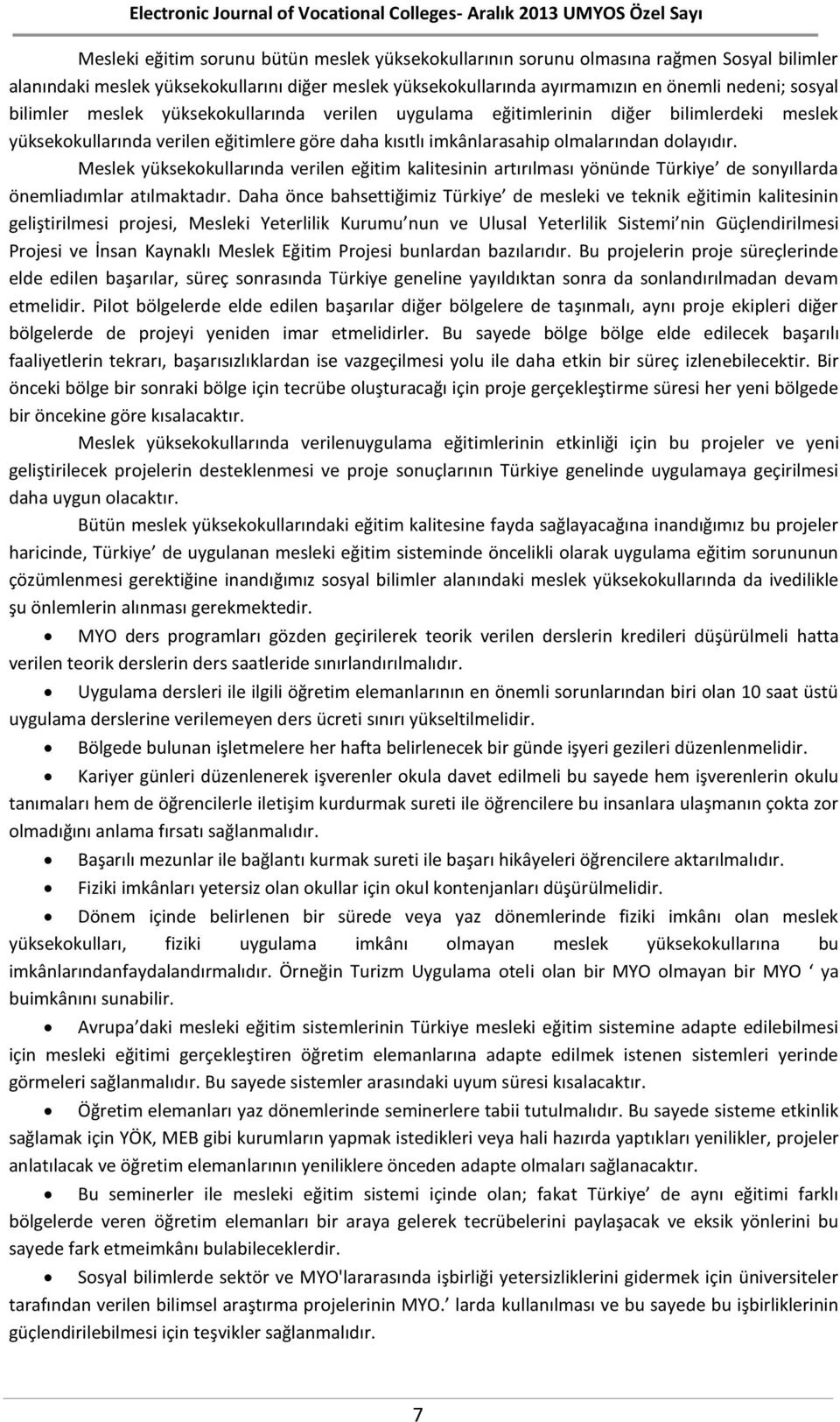 Meslek yüksekokullarında verilen eğitim kalitesinin artırılması yönünde Türkiye de sonyıllarda önemliadımlar atılmaktadır.