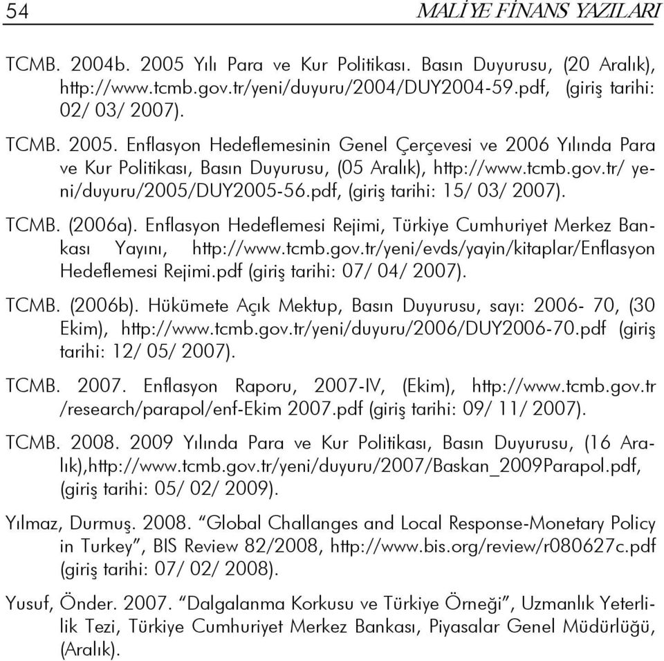 pdf (giriş tarihi: 07/ 04/ 2007). TCMB. (2006b). Hükümete Açık Mektup, Basın Duyurusu, sayı: 2006-70, (30 Ekim), http://www.tcmb.gov.tr/yeni/duyuru/2006/duy2006-70.pdf (giriş tarihi: 12/ 05/ 2007).