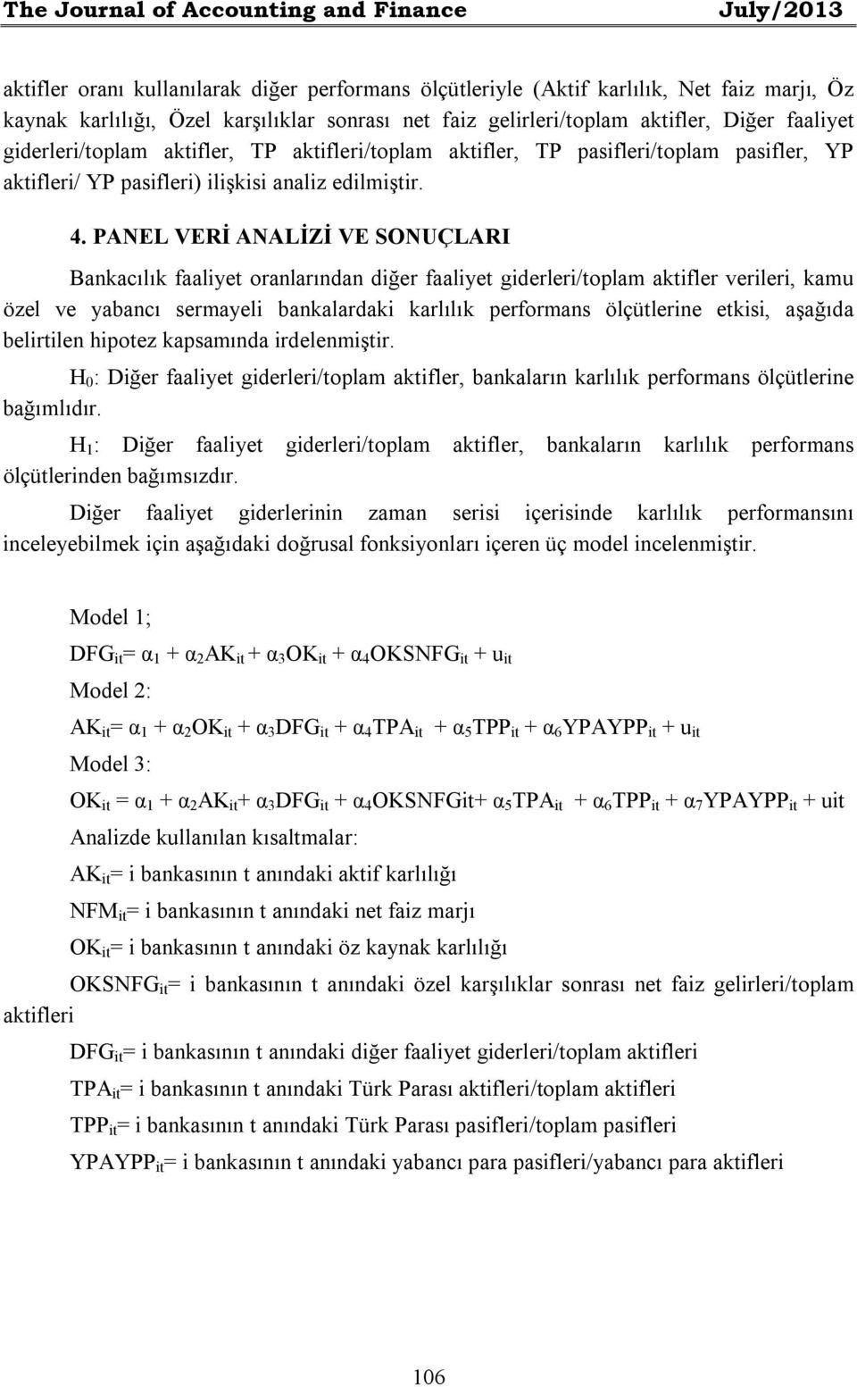 PANEL VERİ ANALİZİ VE SONUÇLARI Bankacılık faaliyet oranlarından diğer faaliyet giderleri/toplam aktifler verileri, kamu özel ve yabancı sermayeli bankalardaki karlılık performans ölçütlerine etkisi,