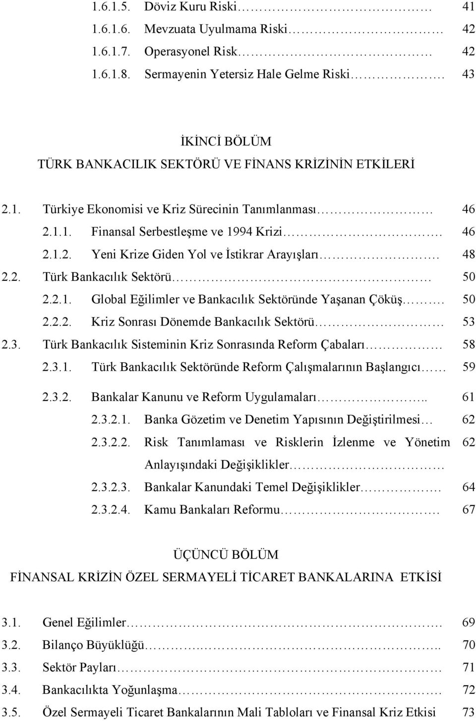 48 2.2. Türk Bankacılık Sektörü 50 2.2.1. Global Eğilimler ve Bankacılık Sektöründe Yaşanan Çöküş. 50 2.2.2. Kriz Sonrası Dönemde Bankacılık Sektörü 53 