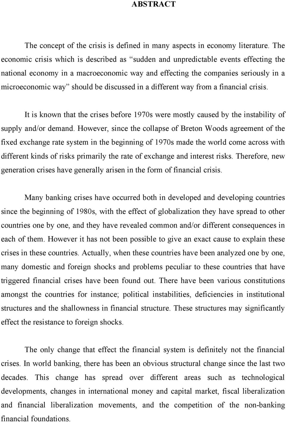 discussed in a different way from a financial crisis. It is known that the crises before 1970s were mostly caused by the instability of supply and/or demand.