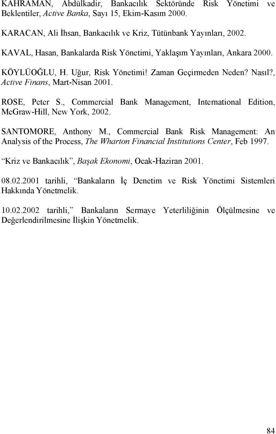 , Commercial Bank Management, International Edition, McGraw-Hill, New York, 2002. SANTOMORE, Anthony M.