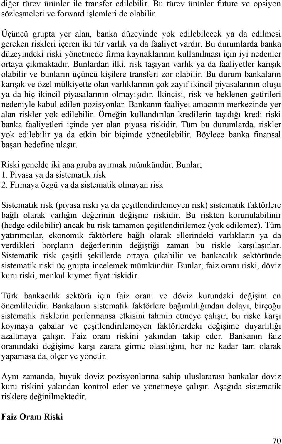 Bu durumlarda banka düzeyindeki riski yönetmede firma kaynaklarının kullanılması için iyi nedenler ortaya çıkmaktadır.