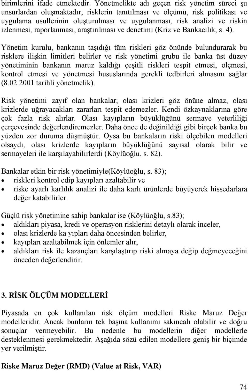 izlenmesi, raporlanması, araştırılması ve denetimi (Kriz ve Bankacılık, s. 4).