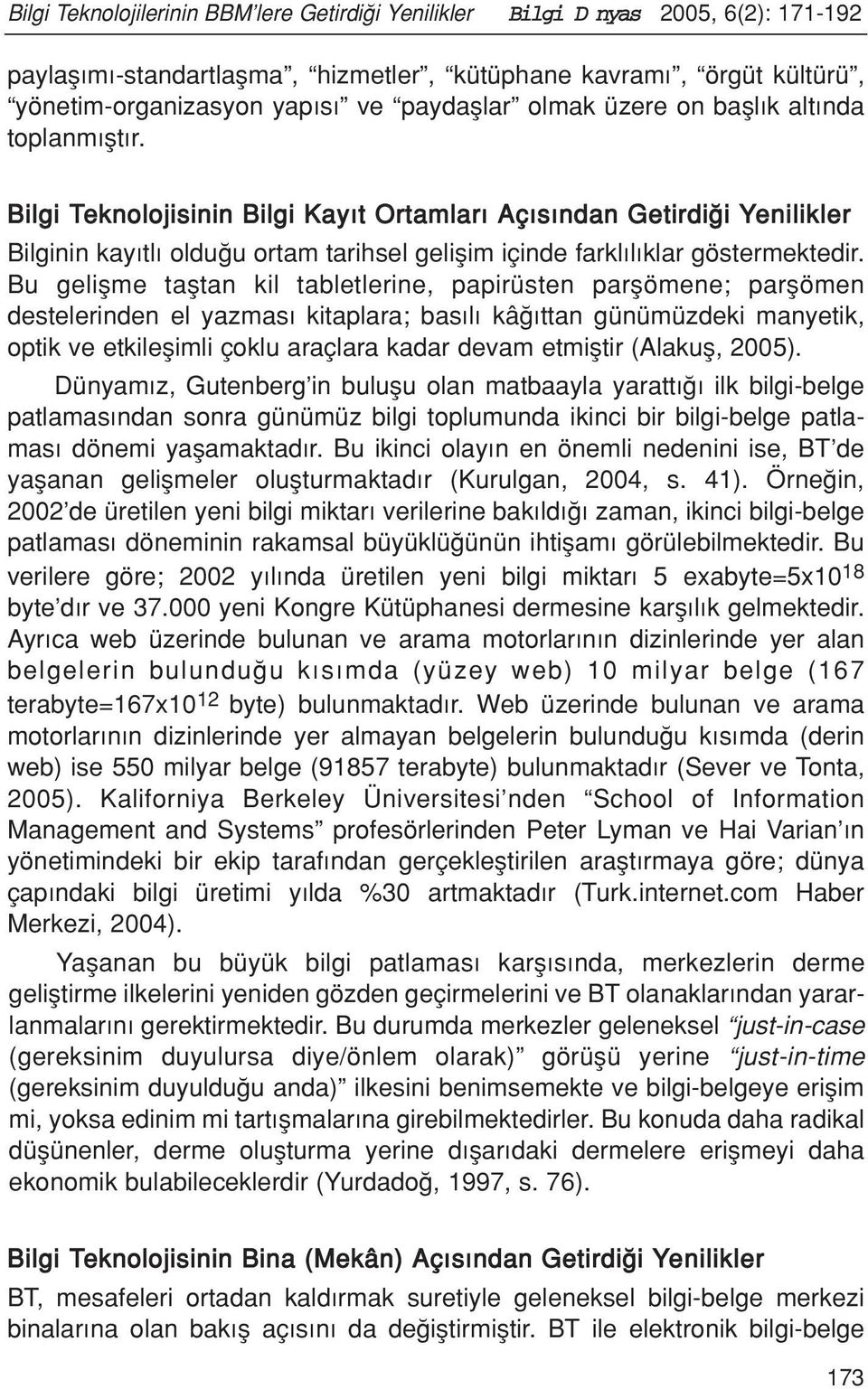 Bilgi Teknolojisinin Bilgi Kay t Ortamlar Aç s ndan Getirdi i Yenilikler Bilginin kay tl oldu u ortam tarihsel geliflim içinde farkl l klar göstermektedir.