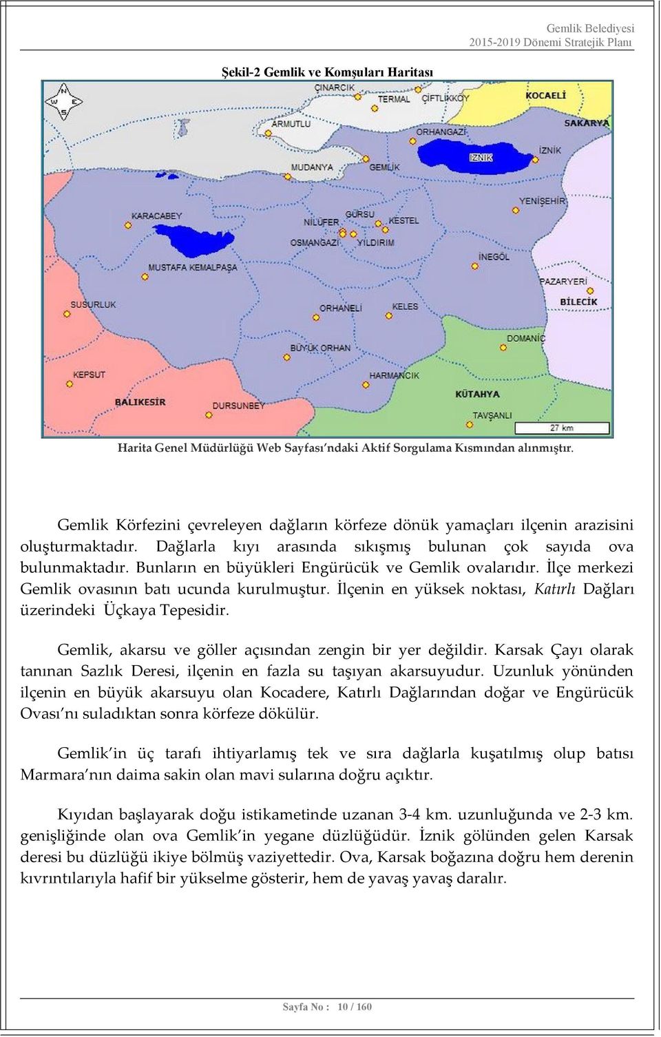 Bunların en büyükleri Engürücük ve Gemlik ovalarıdır. İlçe merkezi Gemlik ovasının batı ucunda kurulmuştur. İlçenin en yüksek noktası, Katırlı Dağları üzerindeki Üçkaya Tepesidir.