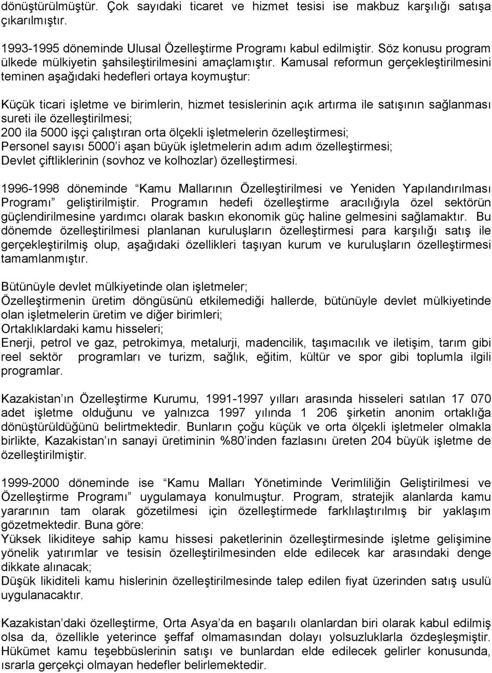 Kamusal reformun gerçekleştirilmesini teminen aşağıdaki hedefleri ortaya koymuştur: Küçük ticari işletme ve birimlerin, hizmet tesislerinin açık artırma ile satışının sağlanması sureti ile