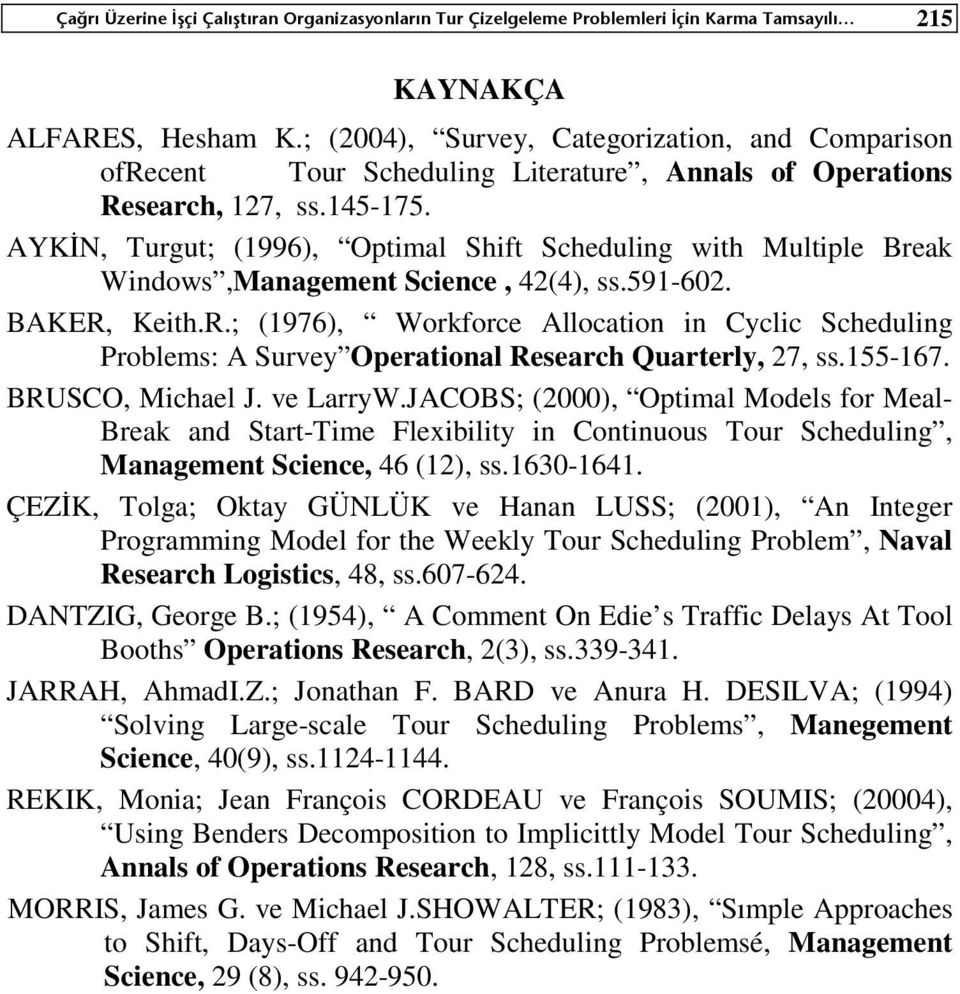 AYKİN, Turgut; (1996), Optimal Shift Scheduling with Multiple Break Windows,Management Science, 42(4), ss.591-602. BAKER,