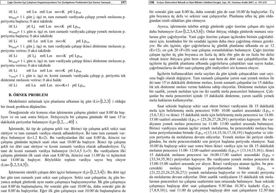 periyotta başlarsa; 0 aksi takdirde i Li m Lm m<=k p Lp mu bs ijmp = 1 i. gün j. işçi m. tam vardiyada çalışıp ikinci dinlenme molasını p.