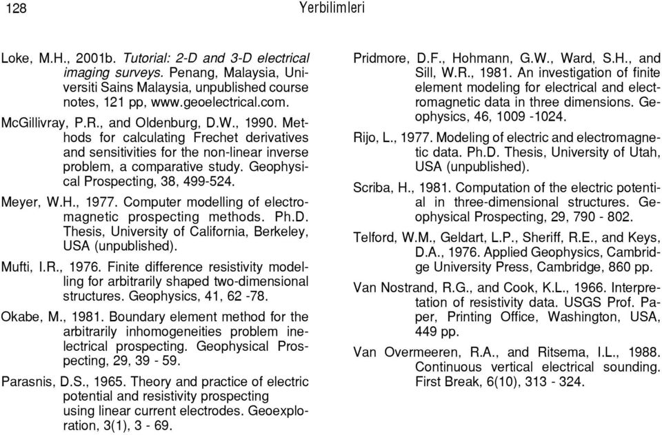 Geophysical Prospecting, 38, 499-524. Meyer, W.H., 1977. Computer modelling of electromagnetic prospecting methods. Ph.D. Thesis, University of California, Berkeley, USA (unpublished). Mufti, I.R.