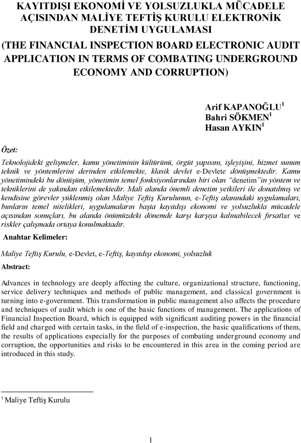 derinden etkilemekte, klasik devlet e-devlete dönüşmektedir. Kamu yönetimindeki bu dönüşüm, yönetimin temel fonksiyonlarından biri olan denetim in yöntem ve tekniklerini de yakından etkilemektedir.