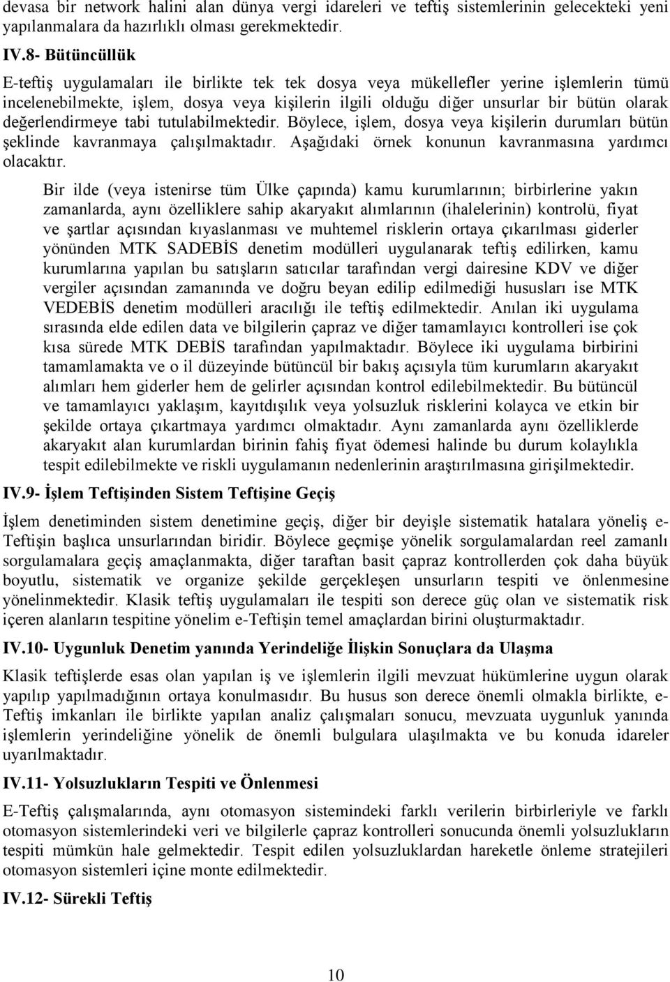 değerlendirmeye tabi tutulabilmektedir. Böylece, işlem, dosya veya kişilerin durumları bütün şeklinde kavranmaya çalışılmaktadır. Aşağıdaki örnek konunun kavranmasına yardımcı olacaktır.