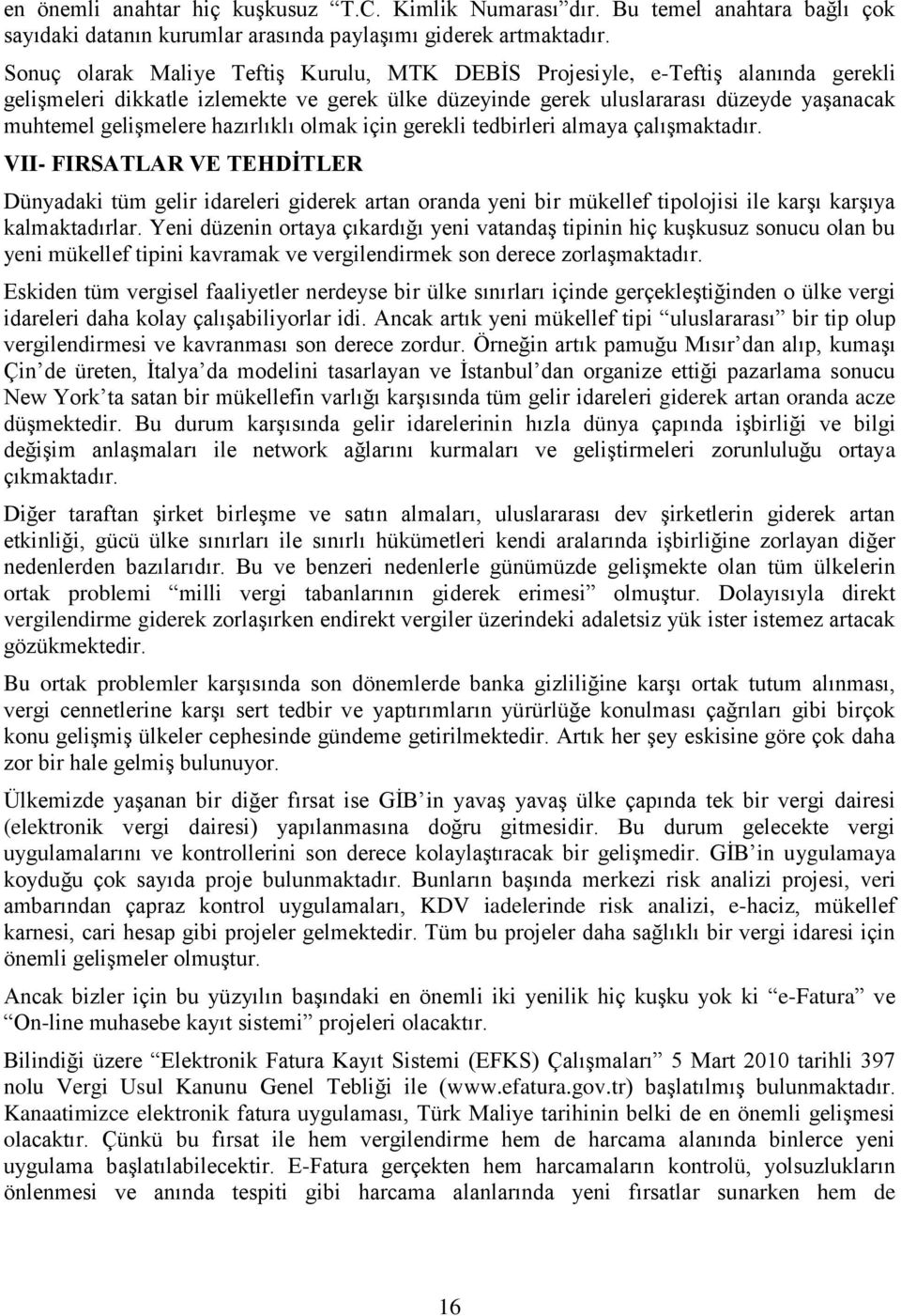 hazırlıklı olmak için gerekli tedbirleri almaya çalışmaktadır.