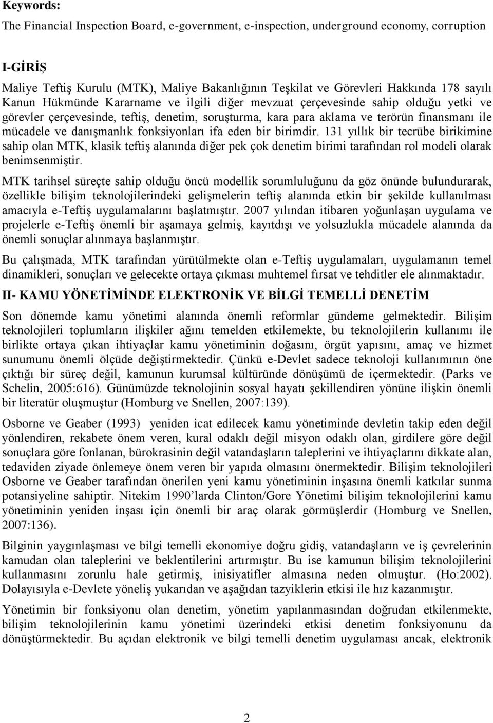 danışmanlık fonksiyonları ifa eden bir birimdir. 131 yıllık bir tecrübe birikimine sahip olan MTK, klasik teftiş alanında diğer pek çok denetim birimi tarafından rol modeli olarak benimsenmiştir.