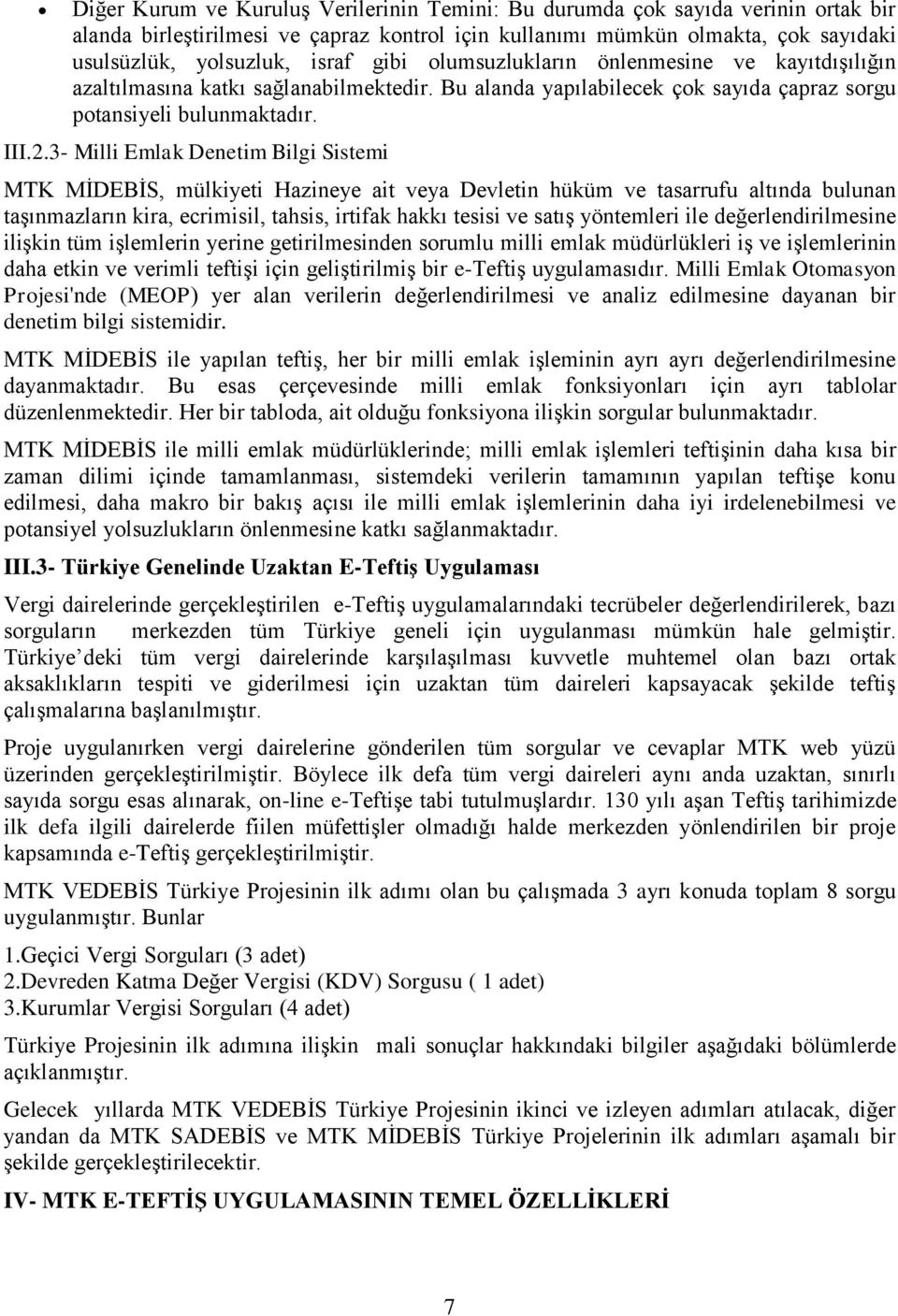 3- Milli Emlak Denetim Bilgi Sistemi MTK MİDEBİS, mülkiyeti Hazineye ait veya Devletin hüküm ve tasarrufu altında bulunan taşınmazların kira, ecrimisil, tahsis, irtifak hakkı tesisi ve satış