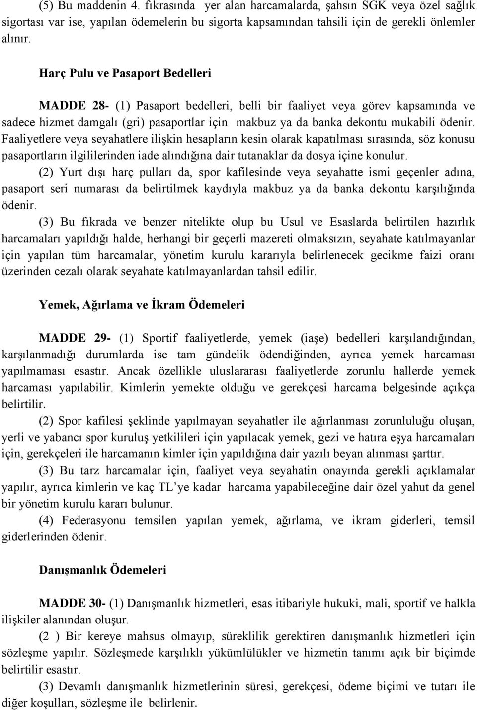 Faaliyetlere veya seyahatlere ilişkin hesapların kesin olarak kapatılması sırasında, söz konusu pasaportların ilgililerinden iade alındığına dair tutanaklar da dosya içine konulur.