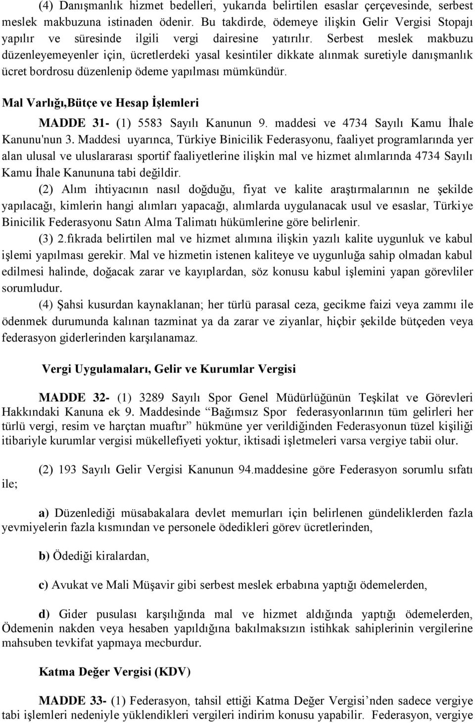 Serbest meslek makbuzu düzenleyemeyenler için, ücretlerdeki yasal kesintiler dikkate alınmak suretiyle danışmanlık ücret bordrosu düzenlenip ödeme yapılması mümkündür.