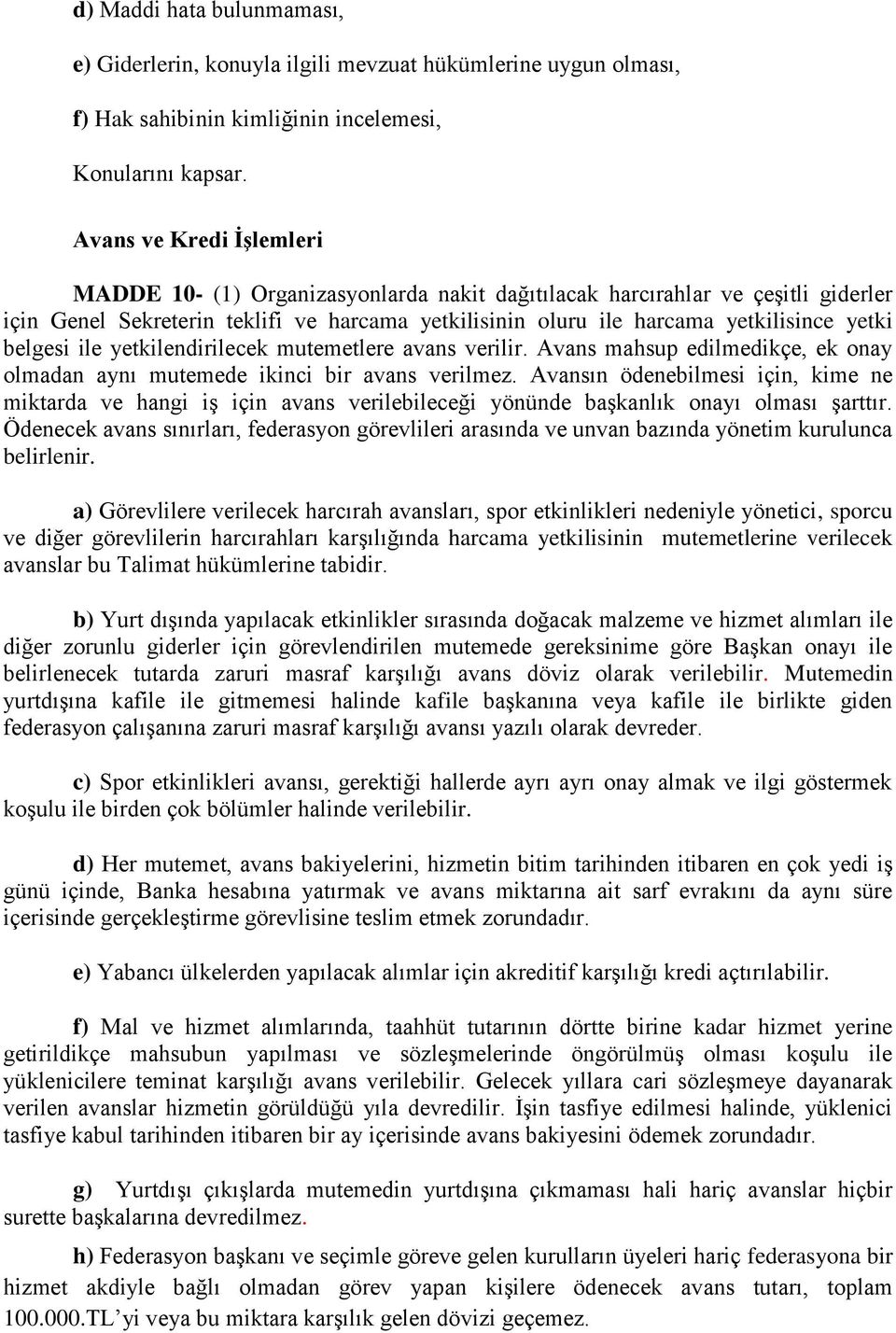 belgesi ile yetkilendirilecek mutemetlere avans verilir. Avans mahsup edilmedikçe, ek onay olmadan aynı mutemede ikinci bir avans verilmez.