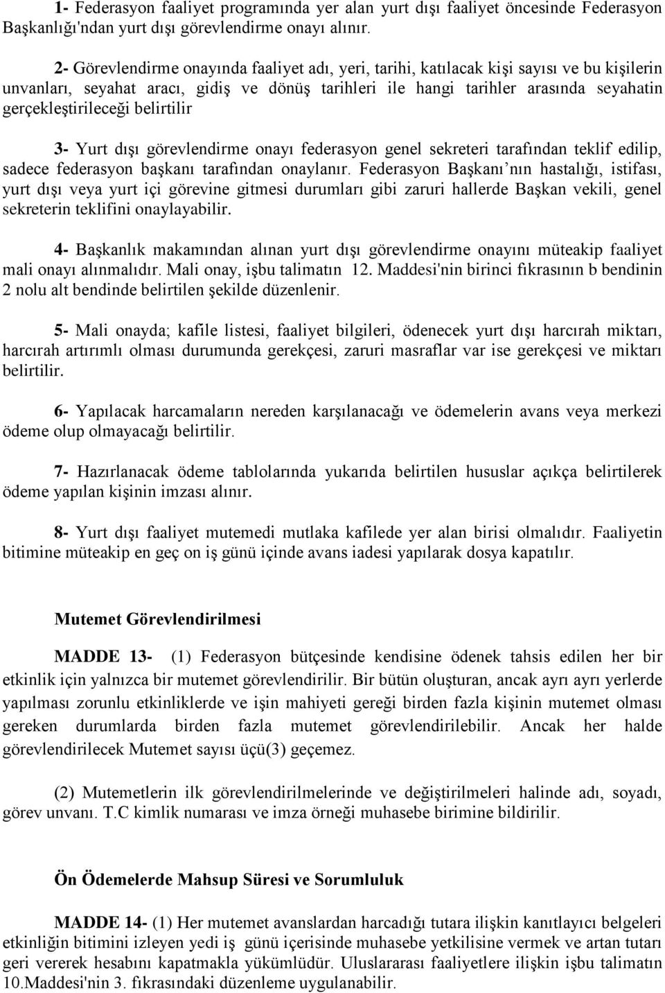 gerçekleştirileceği belirtilir 3- Yurt dışı görevlendirme onayı federasyon genel sekreteri tarafından teklif edilip, sadece federasyon başkanı tarafından onaylanır.