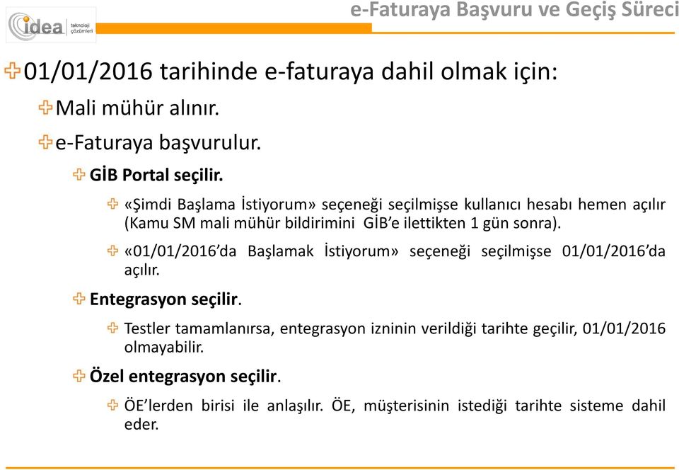 «01/01/2016 da Başlamak İstiyorum» seçeneği seçilmişse 01/01/2016 da açılır. Entegrasyon seçilir.