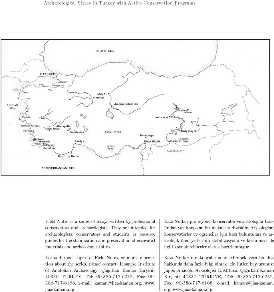 For additional copies of Field Notes, or more information about the series, please contact: Japanese Institute of Anatolian Archaeology, Çağırkan Kaman Kırşehir 40350 TURKEY, Tel: 90-386-717-6252,