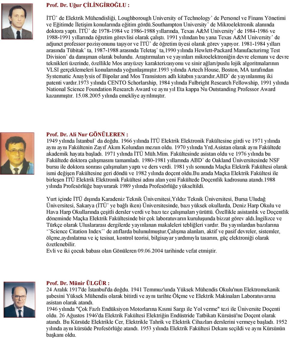 1991 yılından bu yana Texas A&M University de adjunct professor pozisyonunu taşıyor ve İTÜ de öğretim üyesi olarak görev yapıyor.