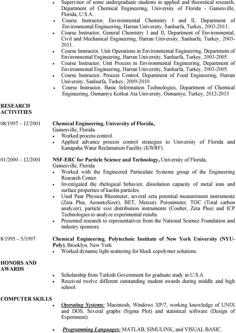 Course Instructor, General Chemistry I and II, Department of Environmental, Civil and Mechanical Engineering, Harran University, Sanlıurfa, Turkey, 2003-2011.