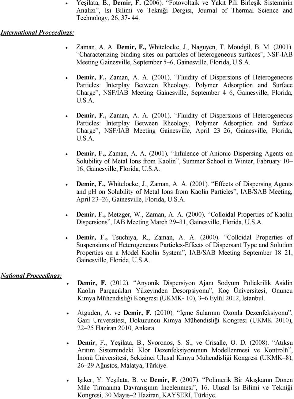 Characterizing binding sites on particles of heterogeneous surfaces, NSF-IAB Meeting Gainesville, September 5 6, Gainesville, Florida, U.S.A. National Proceedings: Demir, F., Zaman, A. A. (2001).