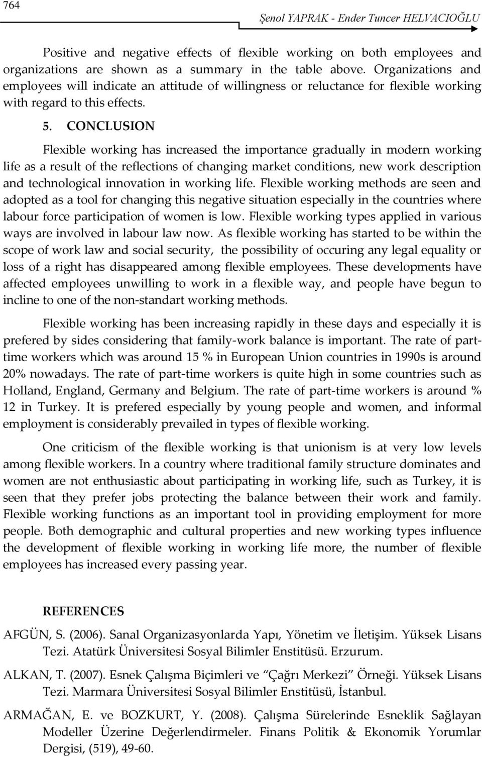 CONCLUSION Flexible working has increased the importance gradually in modern working life as a result of the reflections of changing market conditions, new work description and technological