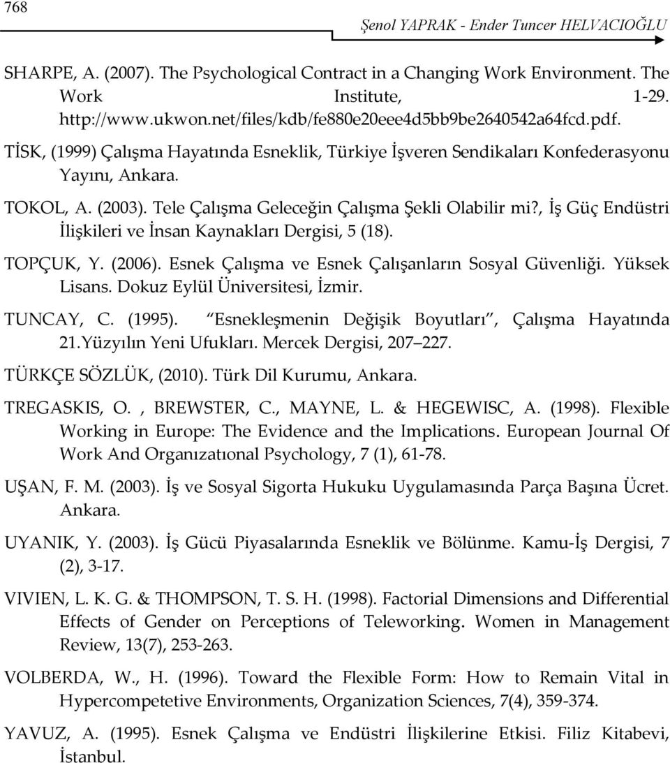 Tele Çalışma Geleceğin Çalışma Şekli Olabilir mi?, İş Güç Endüstri İlişkileri ve İnsan Kaynakları Dergisi, 5 (18). TOPÇUK, Y. (2006). Esnek Çalışma ve Esnek Çalışanların Sosyal Güvenliği.