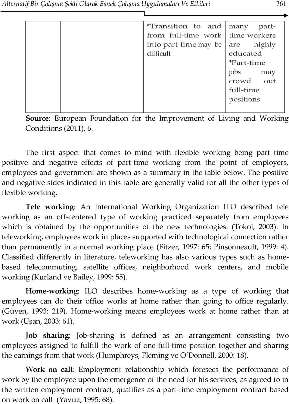 The first aspect that comes to mind with flexible working being part time positive and negative effects of part-time working from the point of employers, employees and government are shown as a