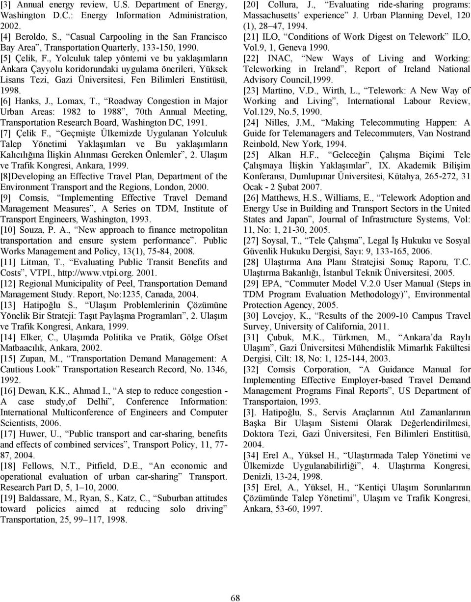 , talep yöntemi ve bu yaklaşımların Ankara Çayyolu koridorundaki uygulama önerileri, Yüksek Lisans Tezi, Gazi Üniversitesi, Fen Bilimleri Enstitüsü, 1998. [6] Hanks, J., Lomax, T.