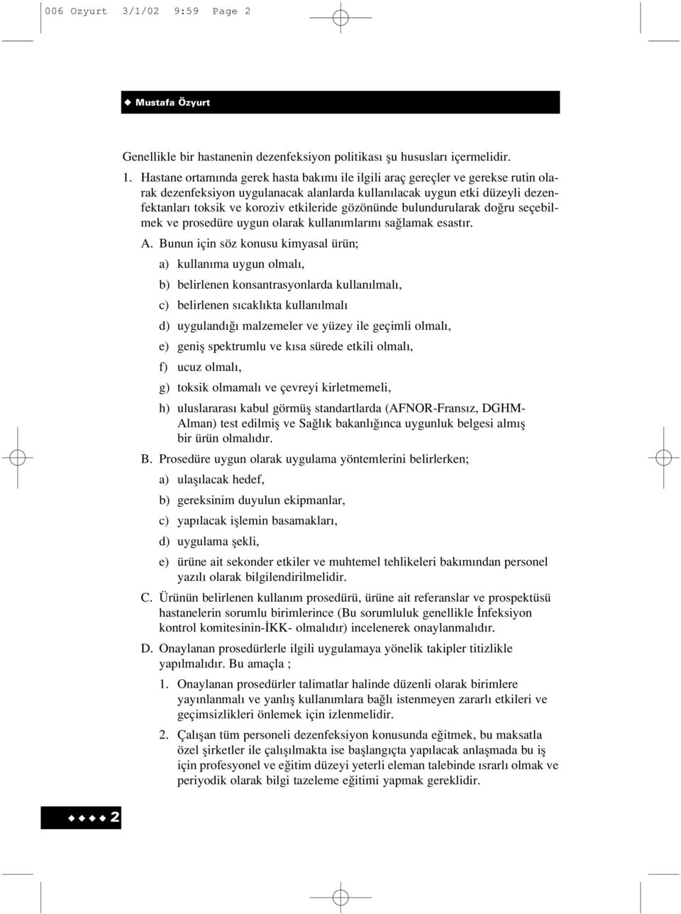 gözönünde bulundurularak do ru seçebilmek ve prosedüre uygun olarak kullan mlar n sa lamak esast r. A.