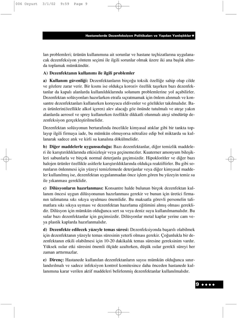 A) Dezenfektan n kullan m ile ilgili problemler a) Kullan m güvenli i: Dezenfektanlar n birço u toksik özelli e sahip olup cilde ve gözlere zarar verir.