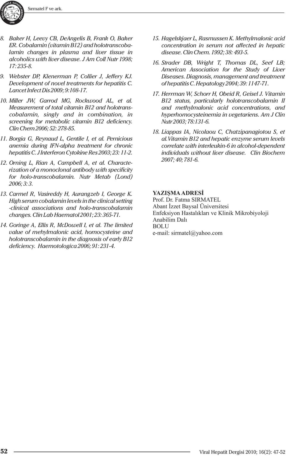 Development of novel treatments for hepatitis C. Lancet Infect Dis 2009; 9:108-17. Miller JW, Garrod MG, Rockwood AL, et al.