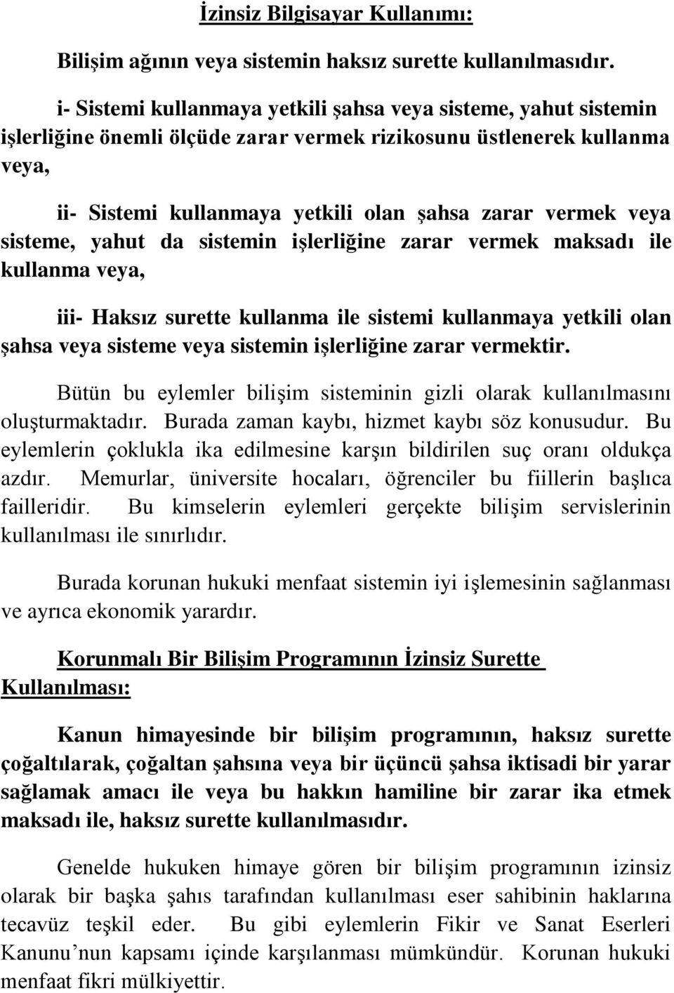 veya sisteme, yahut da sistemin işlerliğine zarar vermek maksadı ile kullanma veya, iii- Haksız surette kullanma ile sistemi kullanmaya yetkili olan şahsa veya sisteme veya sistemin işlerliğine zarar