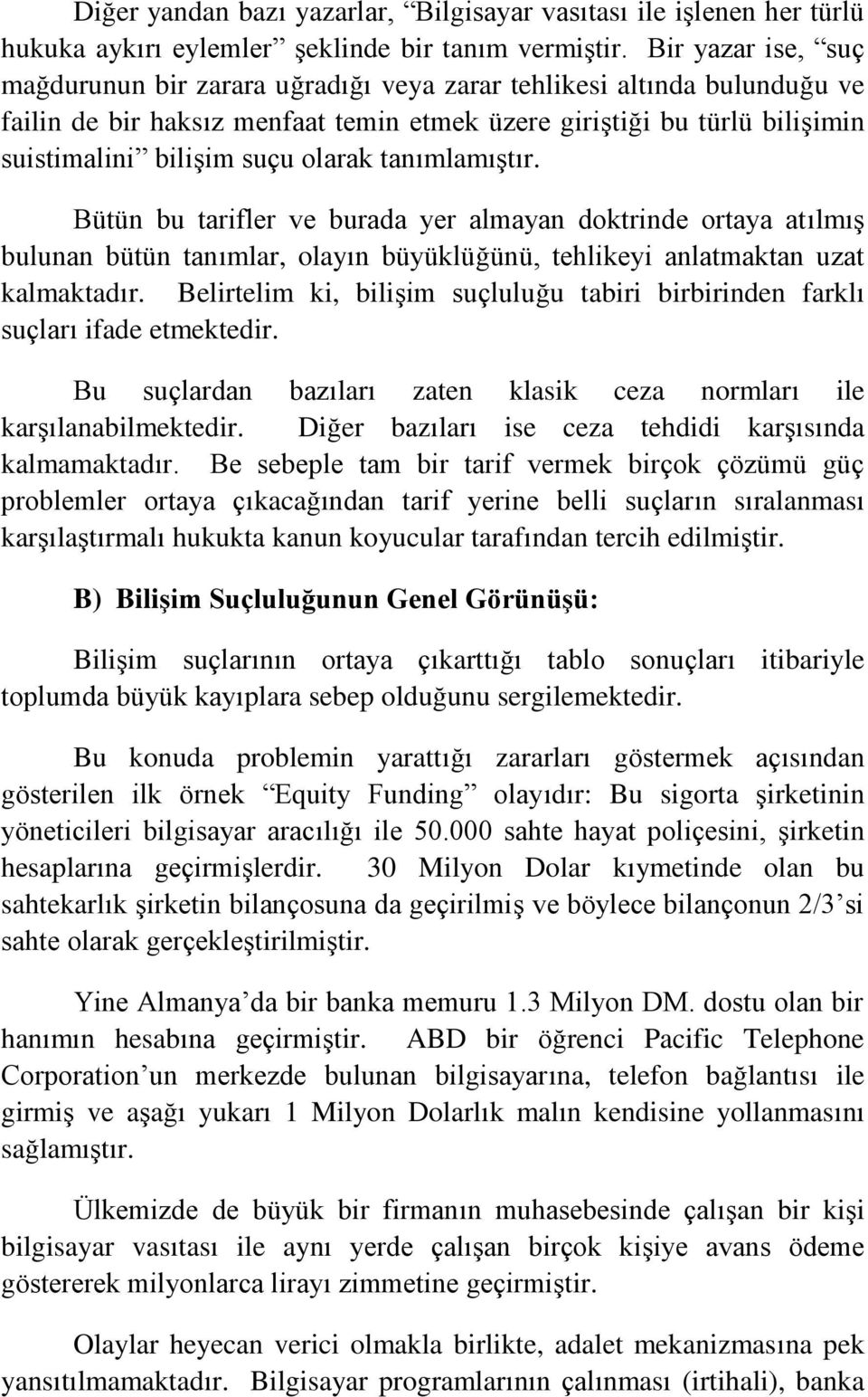 olarak tanımlamıştır. Bütün bu tarifler ve burada yer almayan doktrinde ortaya atılmış bulunan bütün tanımlar, olayın büyüklüğünü, tehlikeyi anlatmaktan uzat kalmaktadır.