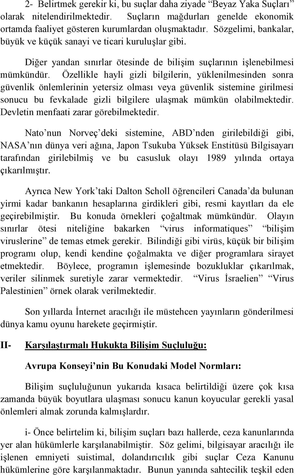 Özellikle hayli gizli bilgilerin, yüklenilmesinden sonra güvenlik önlemlerinin yetersiz olması veya güvenlik sistemine girilmesi sonucu bu fevkalade gizli bilgilere ulaşmak mümkün olabilmektedir.