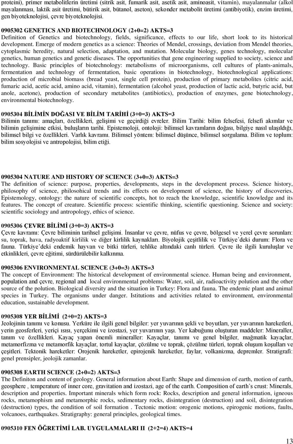 0905302 GENETICS AND BIOTECHNOLOGY (2+0=2) AKTS=3 Definition of Genetics and biotechnology, fields, significance, effects to our life, short look to its historical development.