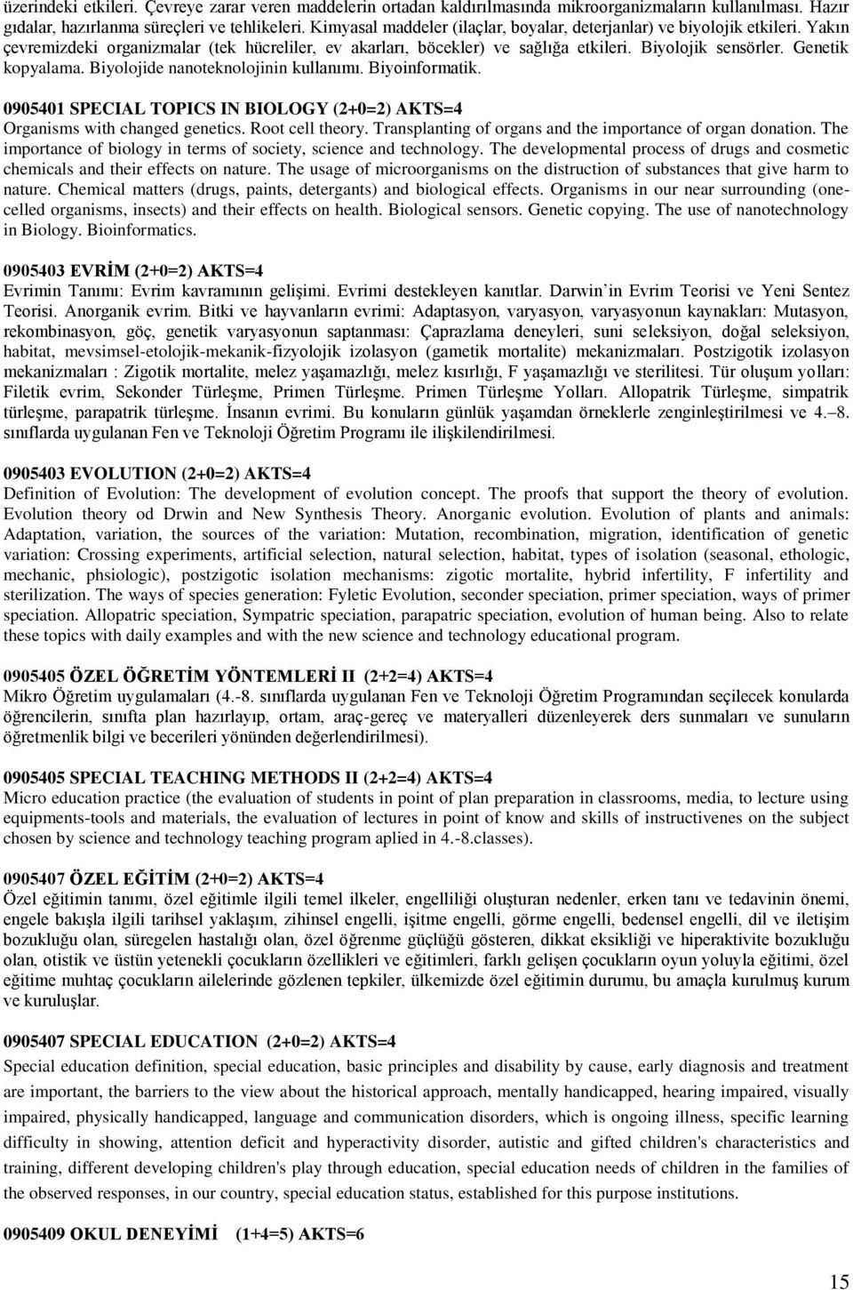 Genetik kopyalama. Biyolojide nanoteknolojinin kullanımı. Biyoinformatik. 0905401 SPECIAL TOPICS IN BIOLOGY (2+0=2) AKTS=4 Organisms with changed genetics. Root cell theory.