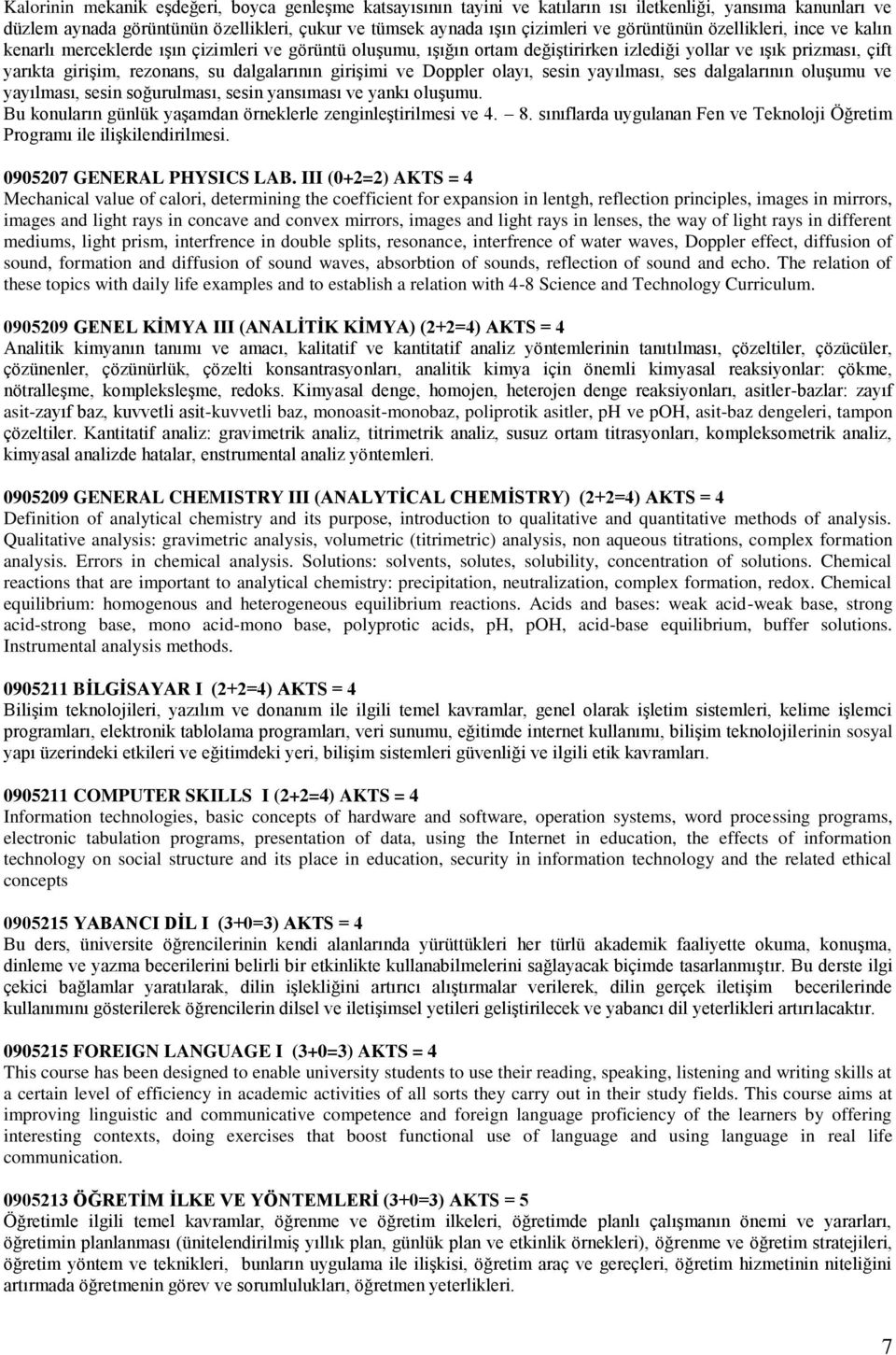 dalgalarının girişimi ve Doppler olayı, sesin yayılması, ses dalgalarının oluşumu ve yayılması, sesin soğurulması, sesin yansıması ve yankı oluşumu.