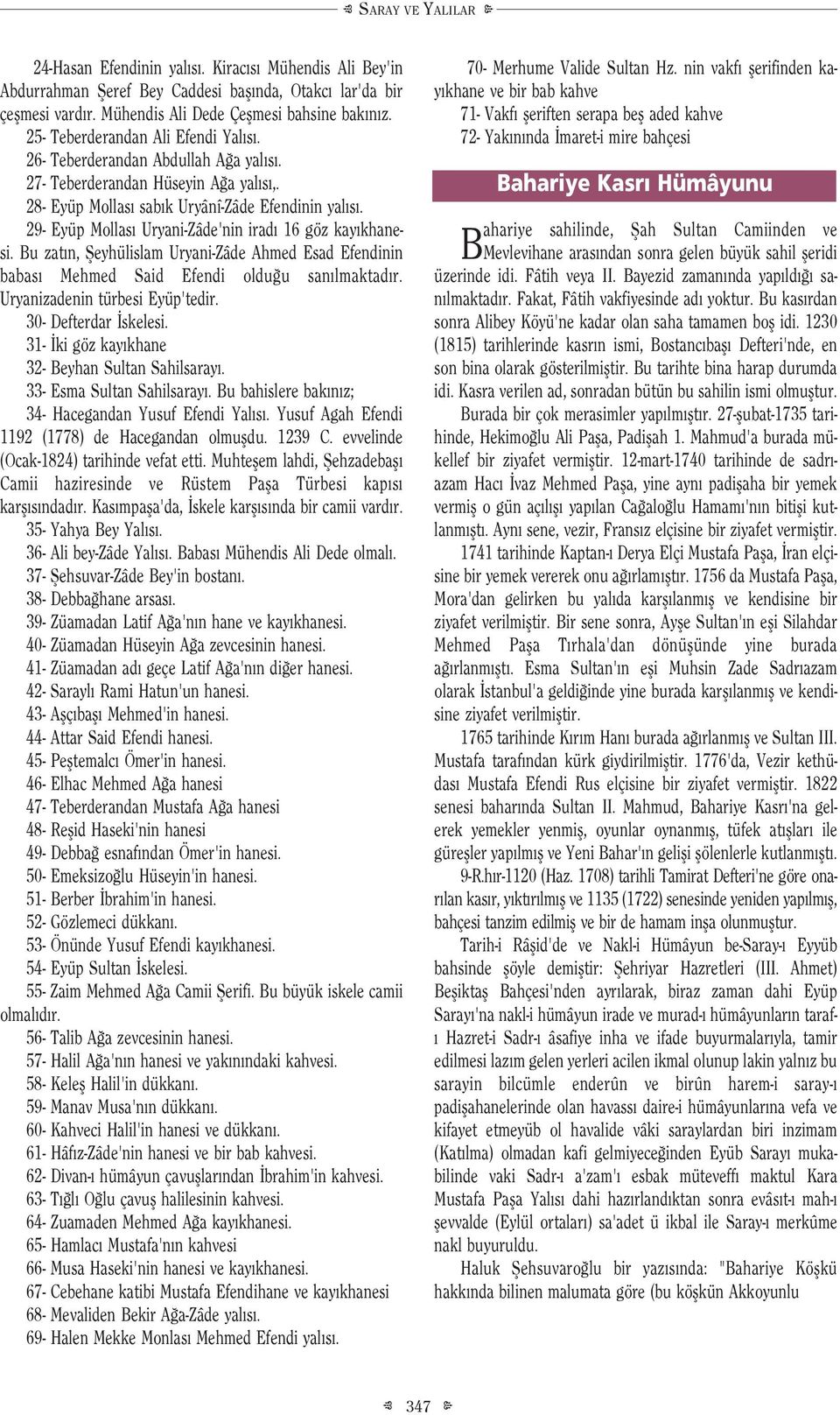 29- Eyüp ollas Uryani-Zâde'nin irad 16 göz kay khanesi. Bu zat n, fieyhülislam Uryani-Zâde Ahmed Esad Efendinin babas ehmed Said Efendi oldu u san lmaktad r. Uryanizadenin türbesi Eyüp'tedir.