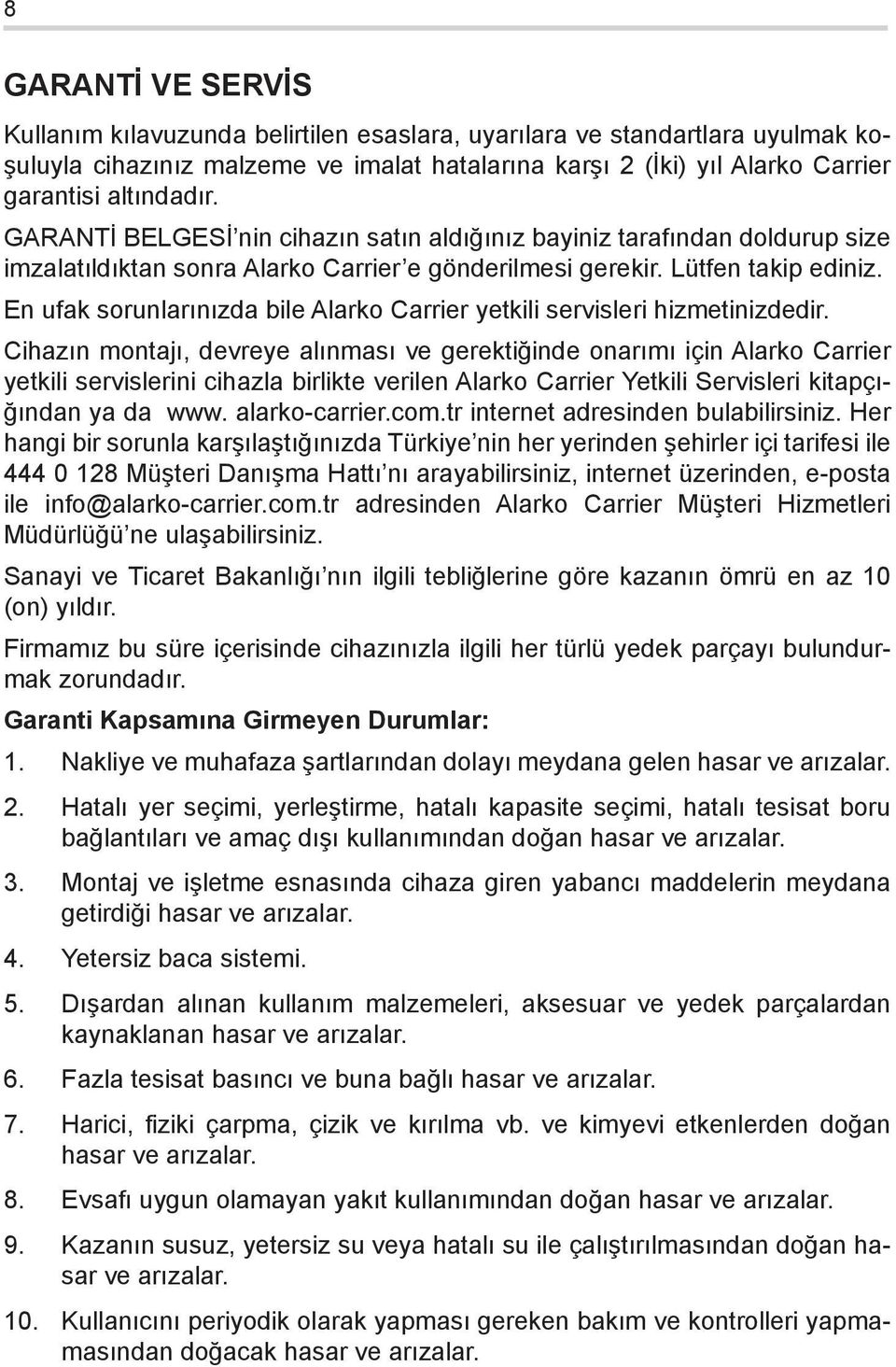 En ufak sorunlarınızda bile Alarko Carrier yetkili servisleri hizmetinizdedir.