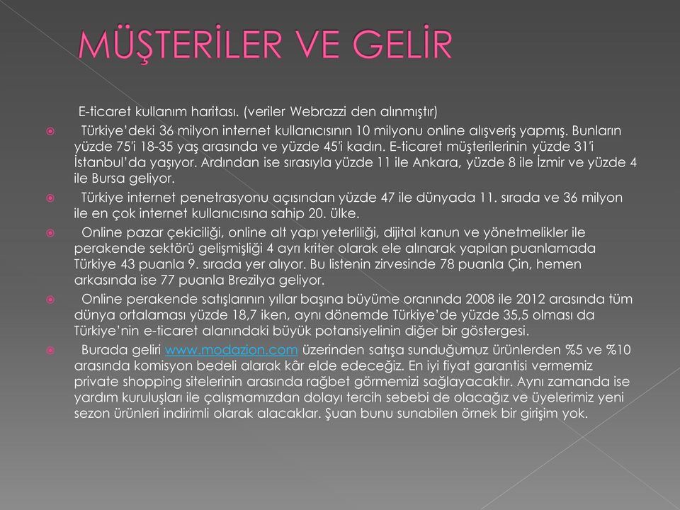 Ardından ise sırasıyla yüzde 11 ile Ankara, yüzde 8 ile İzmir ve yüzde 4 ile Bursa geliyor. Türkiye internet penetrasyonu açısından yüzde 47 ile dünyada 11.