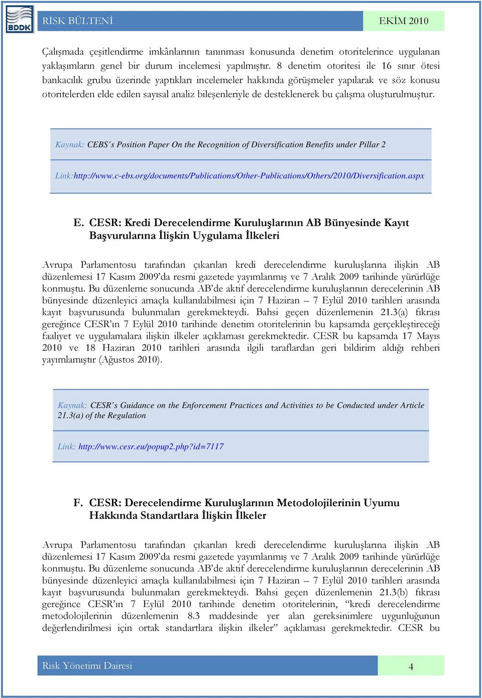 desteklenerek bu çalışma oluşturulmuştur. Kaynak: CEBS s Position Paper On the Recognition of Diversification Benefits under Pillar 2 Link:http://www.c-ebs.