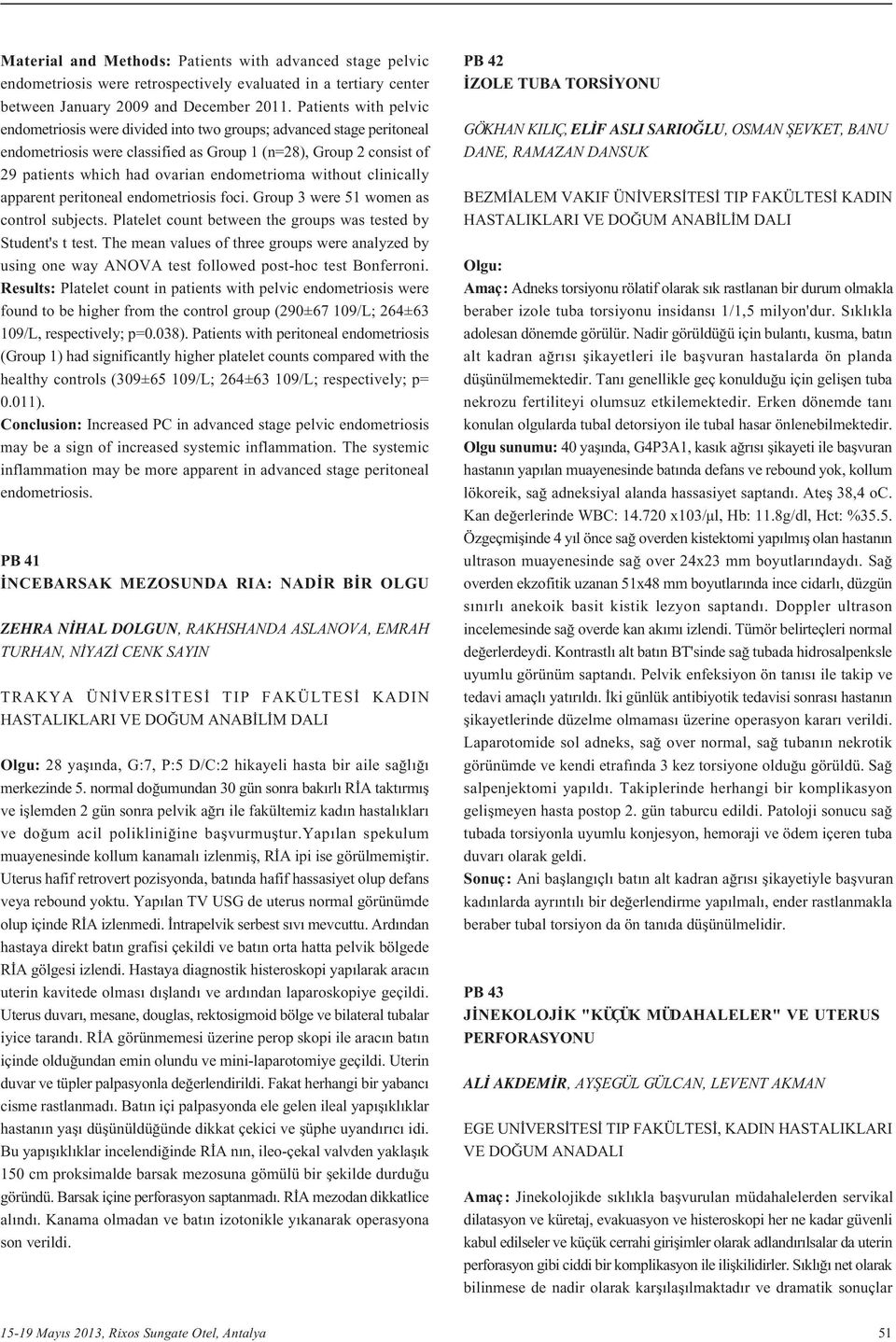 endometrioma without clinically apparent peritoneal endometriosis foci. Group 3 were 51 women as control subjects. Platelet count between the groups was tested by Student's t test.