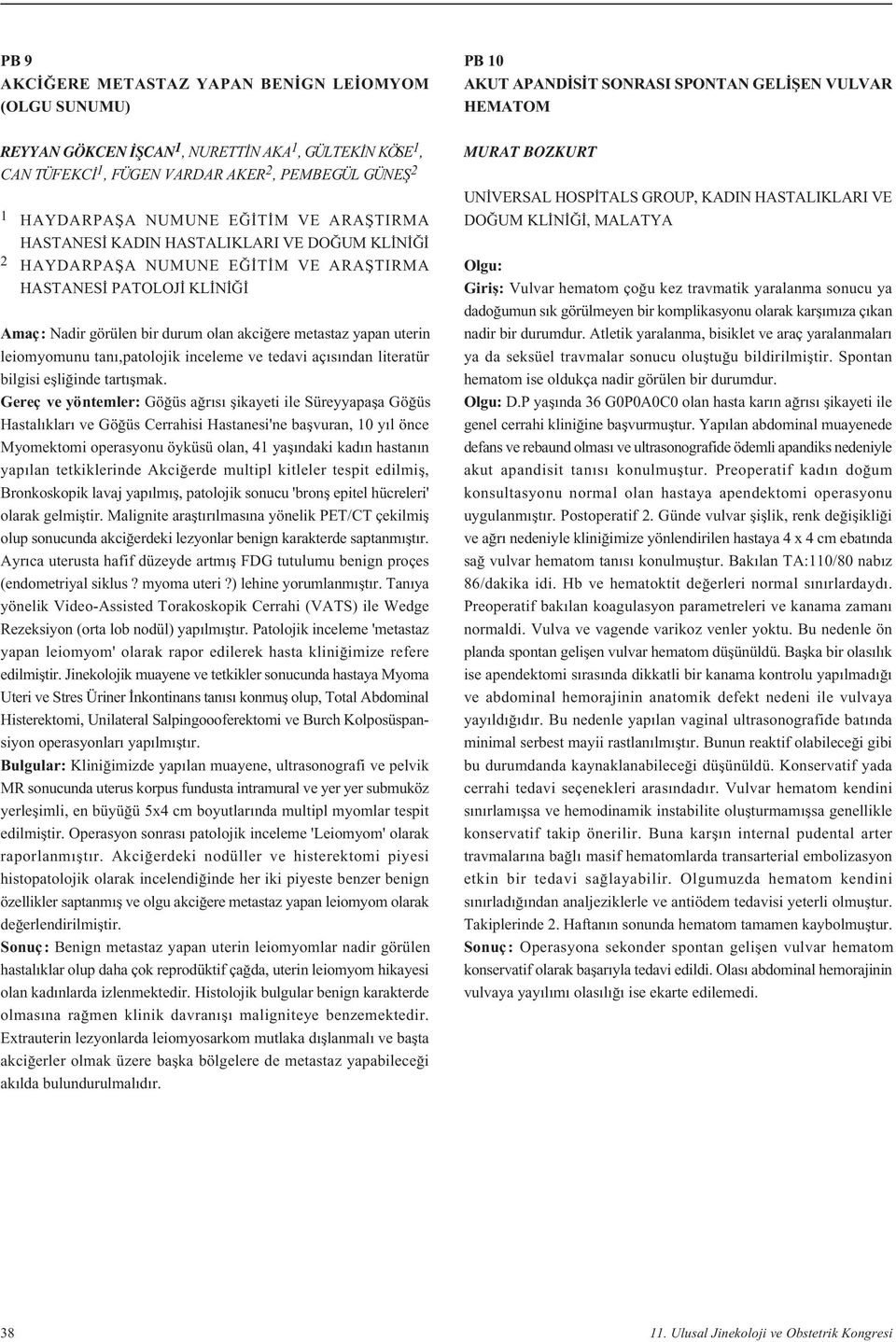 bir durum olan akci ere metastaz yapan uterin leiomyomunu tan,patolojik inceleme ve tedavi aç s ndan literatür bilgisi eflli inde tart flmak.