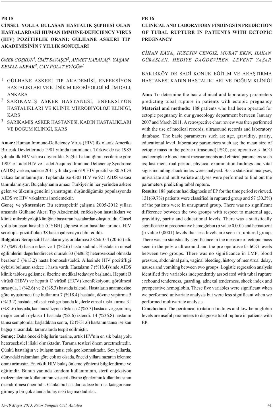 HASTALIKLARI VE KL N K M KROB YOLOJ KL N, KARS 3 SARIKAMIfi ASKER HASTANES, KADIN HASTALIKLARI VE DO UM KL N, KARS Amaç: Human Immune-Deficiency Virus (HIV) ilk olarak Amerika Birleflik Devletlerinde